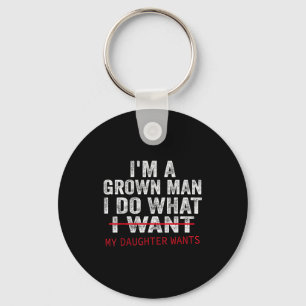 Funny Dad Father I'm A Grown Man I Do What My Daug Keychain