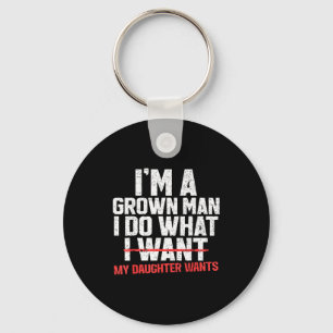 Funny Dad Father I'm A Grown Man I Do What My Daug Keychain