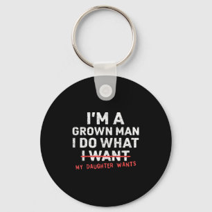 Funny Dad Father I'm A Grown Man I Do What My Daug Keychain
