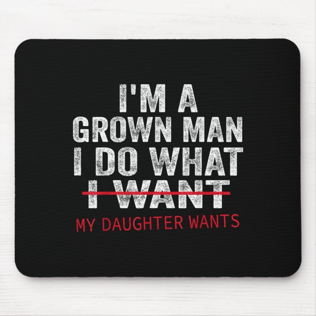 Funny Dad Father I'm A Grown Man I Do What My Daug Mouse Pad (Front)