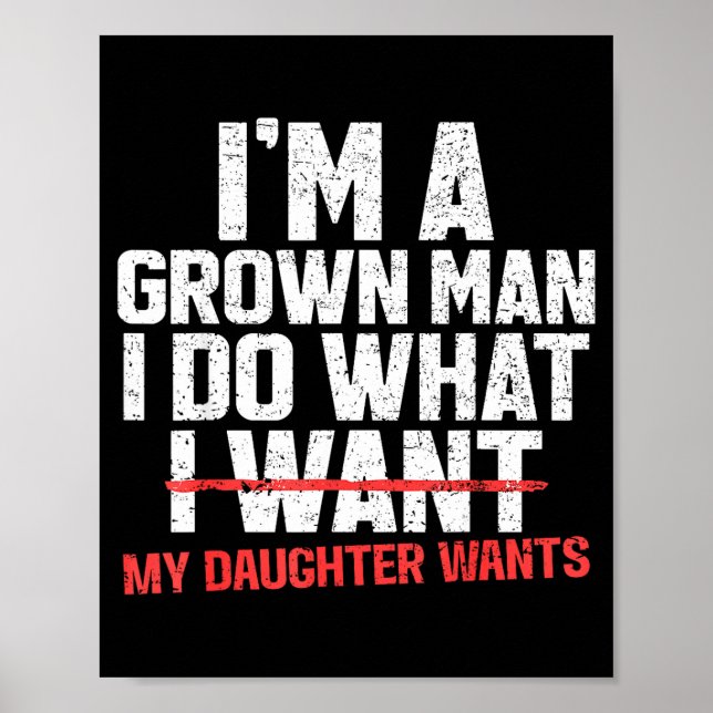Funny Dad Father I'm A Grown Man I Do What My Daug Poster (Front)