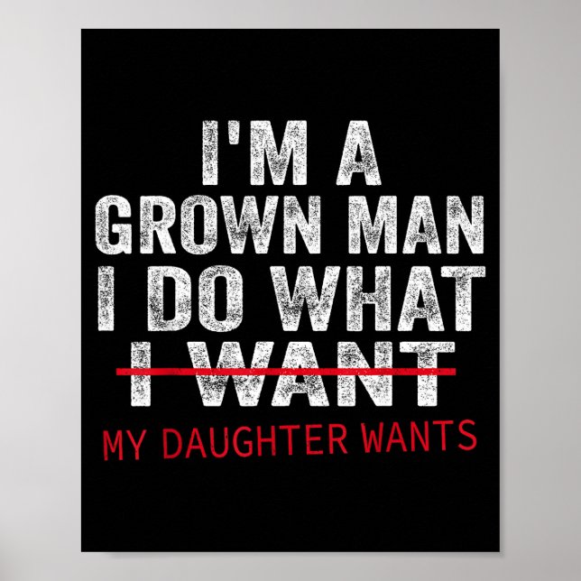 Funny Dad Father I'm A Grown Man I Do What My Daug Poster (Front)