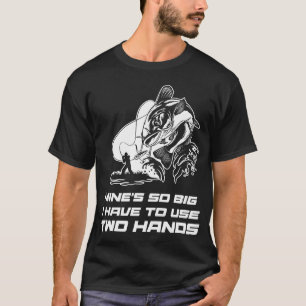 Funny Dad Fishing-Shirt Mines Big Use Two Hands B T-Shirt