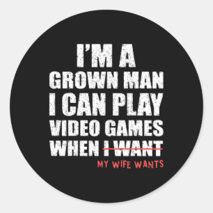 Funny Dad Gamer I Can Play Video Games When My Wif Classic Round Sticker