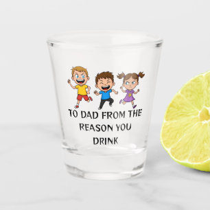 Funny Dad Gift Shot Glass - Reason You Drink