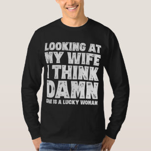 Funny Dad Joke Quote for Husband Father from Wife T-Shirt