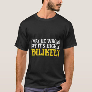 Funny Dad Mom I Might Be Wrong But It's Highly Unl T-Shirt