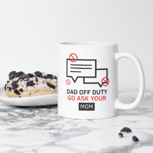 Funny Dad Mug, Go Ask Your Mom Off Duty Coffee Cup
