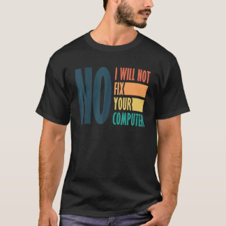 Funny Dad No I Will Not Fix Your Computer Science T-Shirt