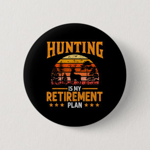 Funny Dad Retired Grandpa Hunting Is My Retirement 2 Inch Round Button
