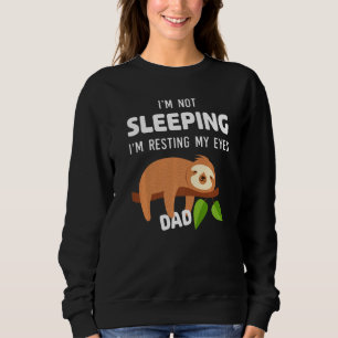 Funny Dad Sarcastic, I'm Not Sleeping I'm Resting Sweatshirt