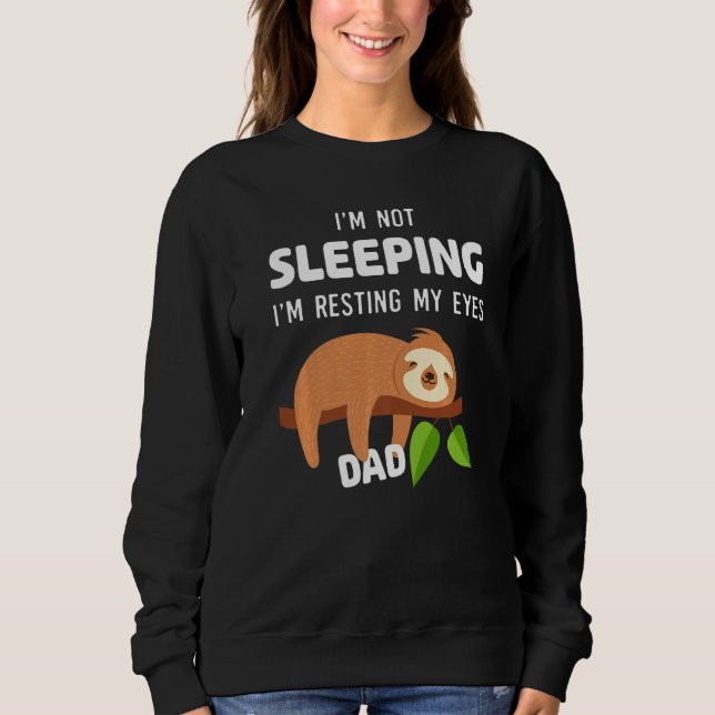Funny Dad Sarcastic, I'm Not Sleeping I'm Resting  Sweatshirt (Front)