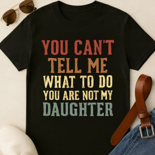 Funny Dad T-Shirt – 'You Can’t Tell Me What to Do,