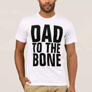 FUNNY DAD T-SHIRTS, DAD TO THE BONE T-Shirt