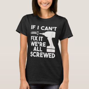 Funny Dad T Shirts If I Can't Fix It We're All Scr