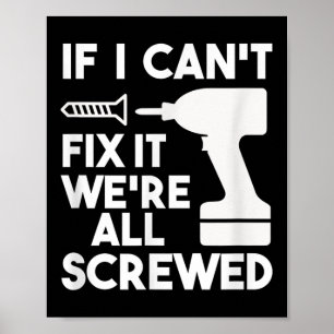 Funny Dad T Shirts If I Can't Fix It We're All Scr Poster