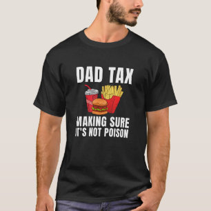 Funny Dad Tax Making Sure It’s Not Poison T-Shirt