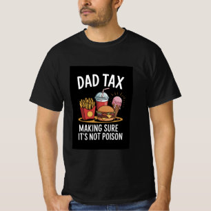Funny "Dad Tax Making Sure It's Not Poison" Food T-Shirt