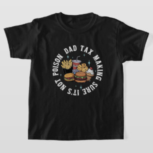 Funny Dadddy Dad Tax Making Sure Its Not Poison T-Shirt