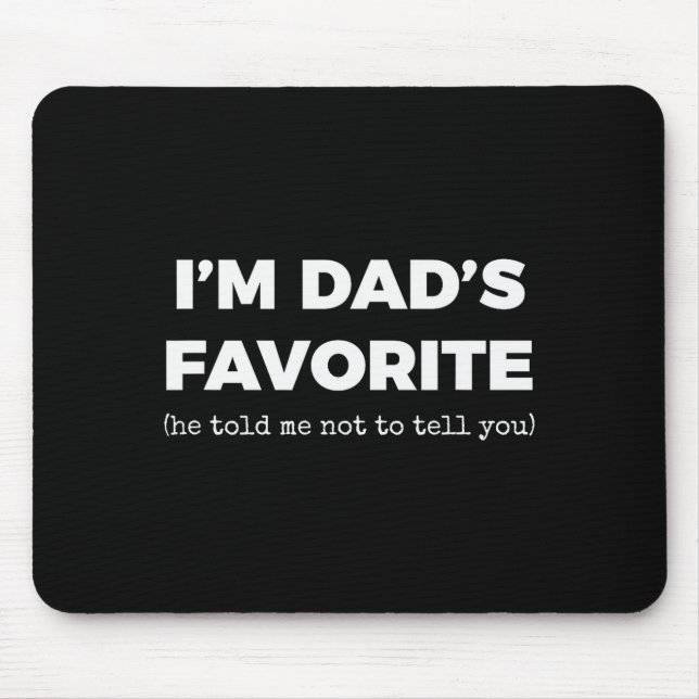 Funny Dads Favorite Son Daughter I'm Dad's Favorit Mouse Pad (Front)