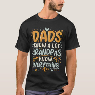 Funny Dads Know A Lot, Grandpas Know Everything T-Shirt