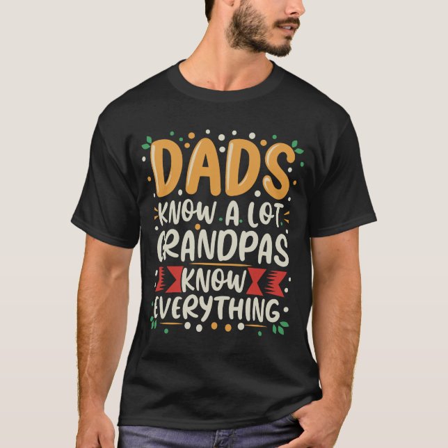 Funny Dads Know A Lot, Grandpas Know Everything T-Shirt (Front)