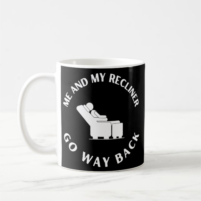 Funny Dad's Me and My Recliner Go Way Back Joke  Coffee Mug (Left)