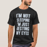 Funny Dad's T-shirt<br><div class="desc">I'm not sleeping, I'm just resting my eyes. Funny father's day gift.</div>