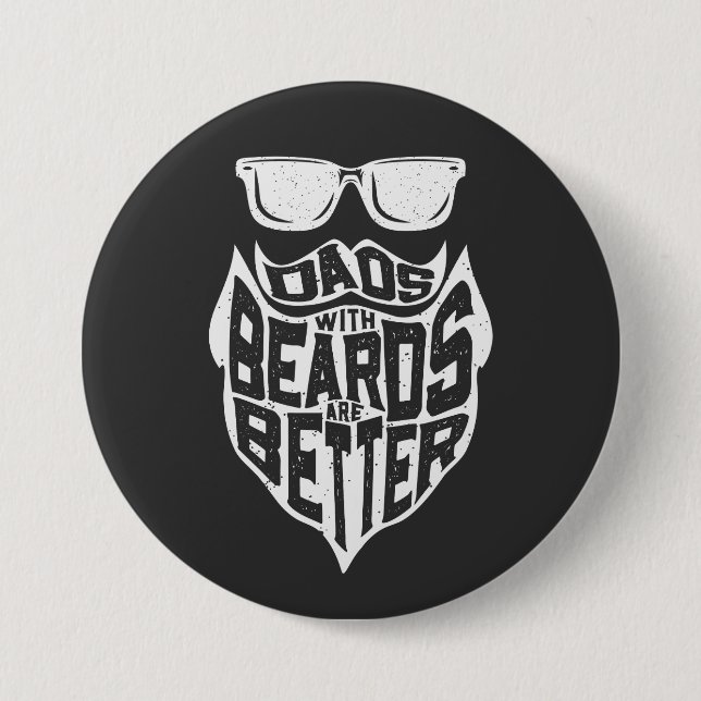 FUNNY DADS WITH BEARDS ARE BETTER FATHERS DAY 3 INCH ROUND BUTTON (Front)
