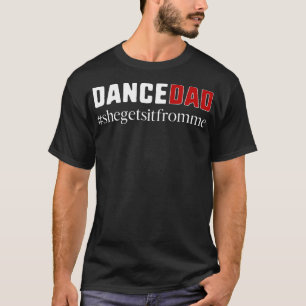 Funny Dance Dad Gift - She Gets it From Me T-Shirt
