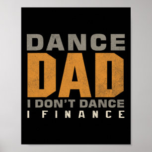Funny Dance Dad I Don't Dance I Finance Dancing Fa Poster