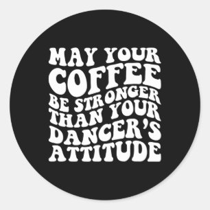 Funny Dance Mom Life Coffee Saying Dancing Squad M Classic Round Sticker