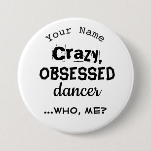 Funny Dance Pin or Nametag Button Obsessed Dancer