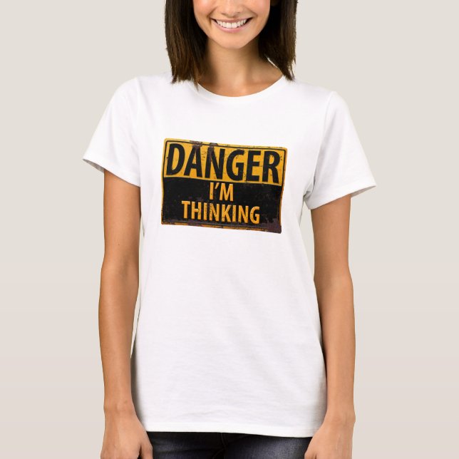 Funny DANGER, I'm Thinking Metal Warning Sign T-Shirt (Front)
