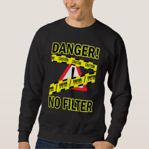 Funny Danger No Filter Adult Humour Sarcasm  Graph Sweatshirt