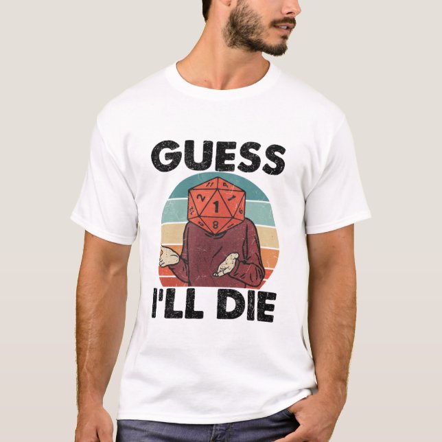 Funny Dark Humor T-Shirt – Guess I’ll Die  (Front)