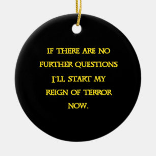 Funny Dark Humour - Tyranny Starts Now Ceramic Ornament