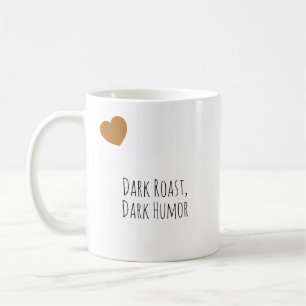 Funny Dark Roast, Dark Humour Modern Typography Coffee Mug