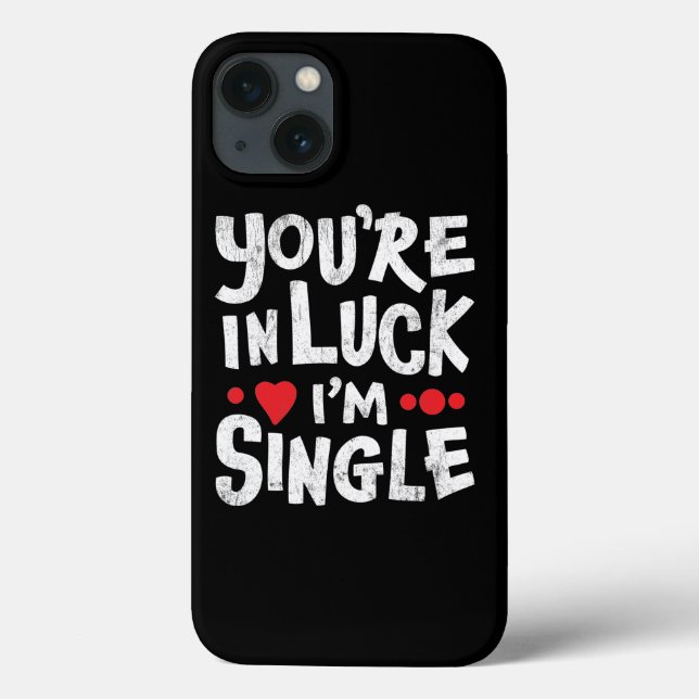 Funny Dating Quote - You're In Luck I'm Single Case-Mate iPhone Case (Back)