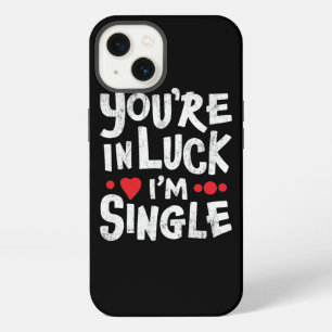 Funny Dating Quote - You're In Luck I'm Single iPhone 13 Case