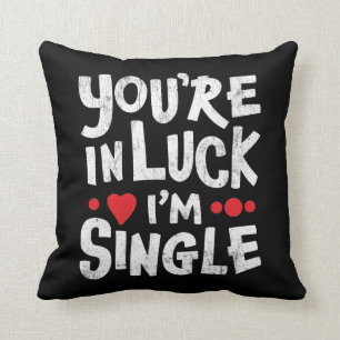 Funny Dating Quote You're In Luck I'm Single Throw Pillow