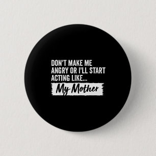 Funny Daughter Don't Make Me Angry Or I’ll Act Lik 2 Inch Round Button