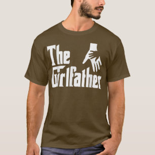 Funny Daughter Gift To Dad The Girlfather Father's T-Shirt