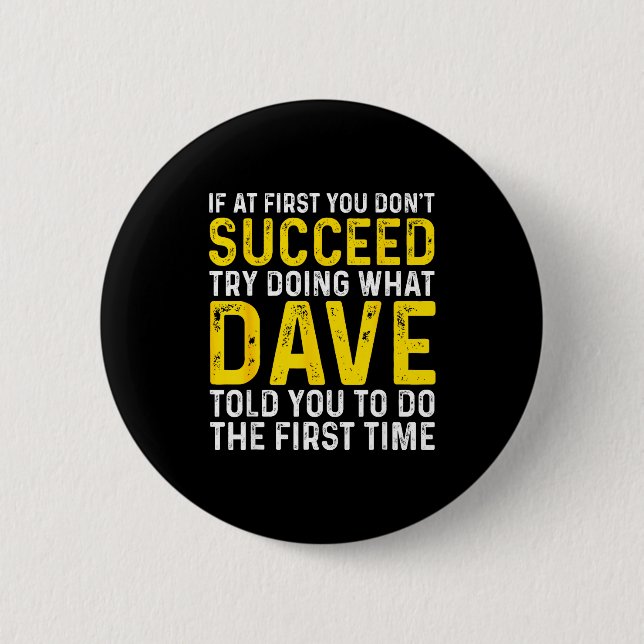 Funny Dave If At First You Don't Succeed Try Doing 2 Inch Round Button (Front)