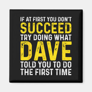 Funny Dave If At First You Don't Succeed Try Doing Magnet