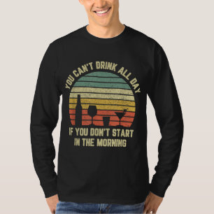 Funny Day Drinking Can't Drink All Day Retro Drink T-Shirt