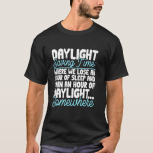 Funny Daylight Saving Time Lose An Hour Of Sleep M T-Shirt