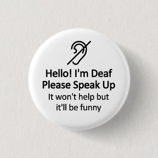 Funny Deaf Hearing Impaired Message 1 Inch Round Button