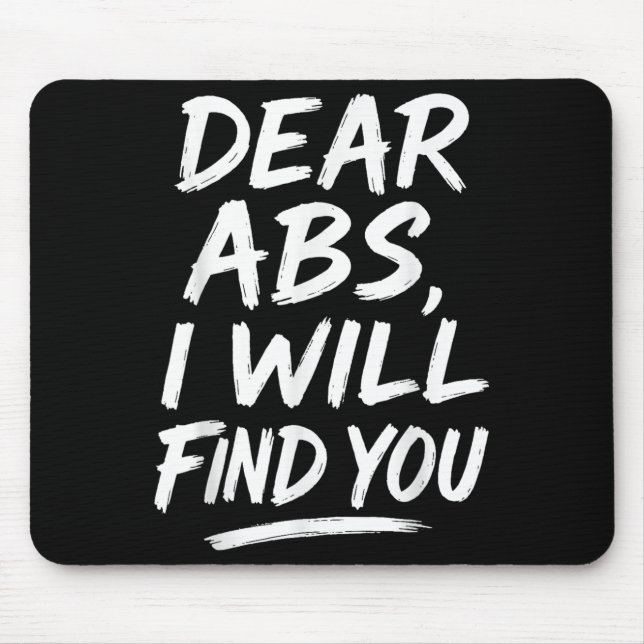 Funny Dear Abs Quote Fitness Lovers And Workout Mo Mouse Pad (Front)