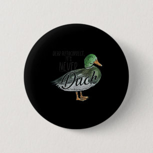 Funny Dear Autocorrect It's Never Duck  2 Inch Round Button